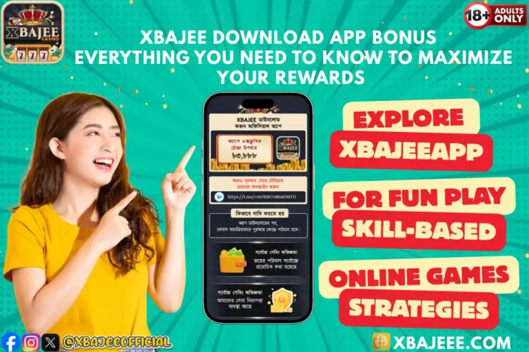 Xbajee Download App Bonus | Everything You Need to Know to Maximize Your Rewards